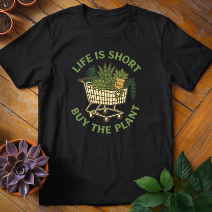 Life is Short, Buy the Plant Tee T-Shirt Black / S