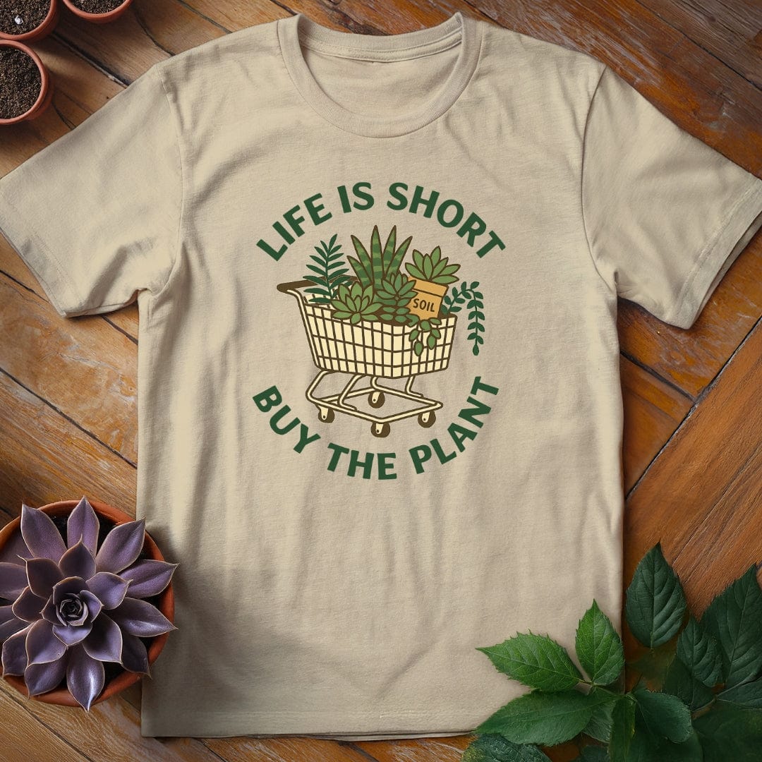 Life is Short, Buy the Plant Tee T-Shirt Sand / S