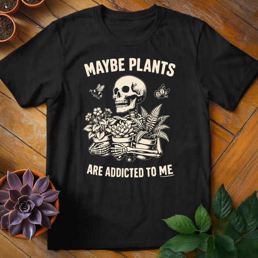 Maybe Plants Are Addicted to Me Tee T-Shirt Black / S