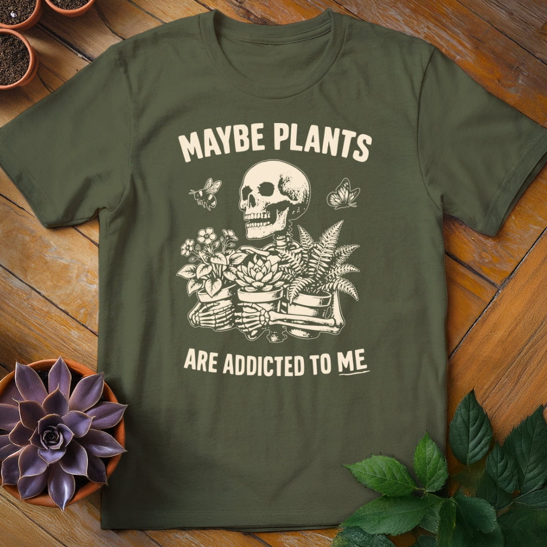 Maybe Plants Are Addicted to Me Tee T-Shirt Military Green / S