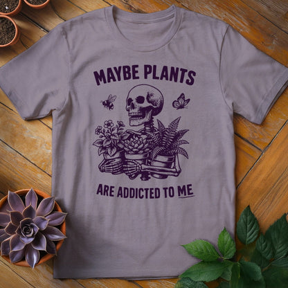 Maybe Plants Are Addicted to Me Tee T-Shirt Paragon / S