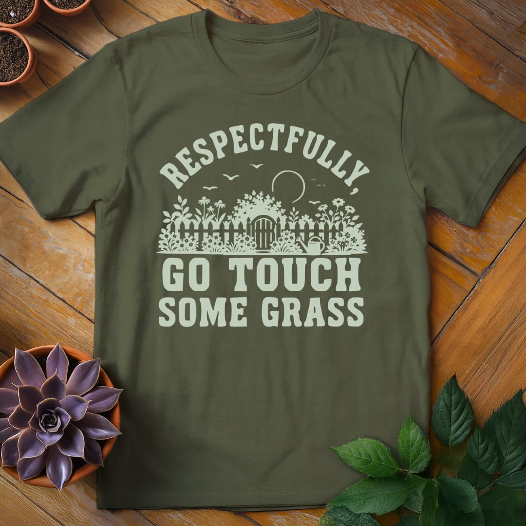 Respectfully, Go Touch Some Grass Tee T-Shirt Military Green / S