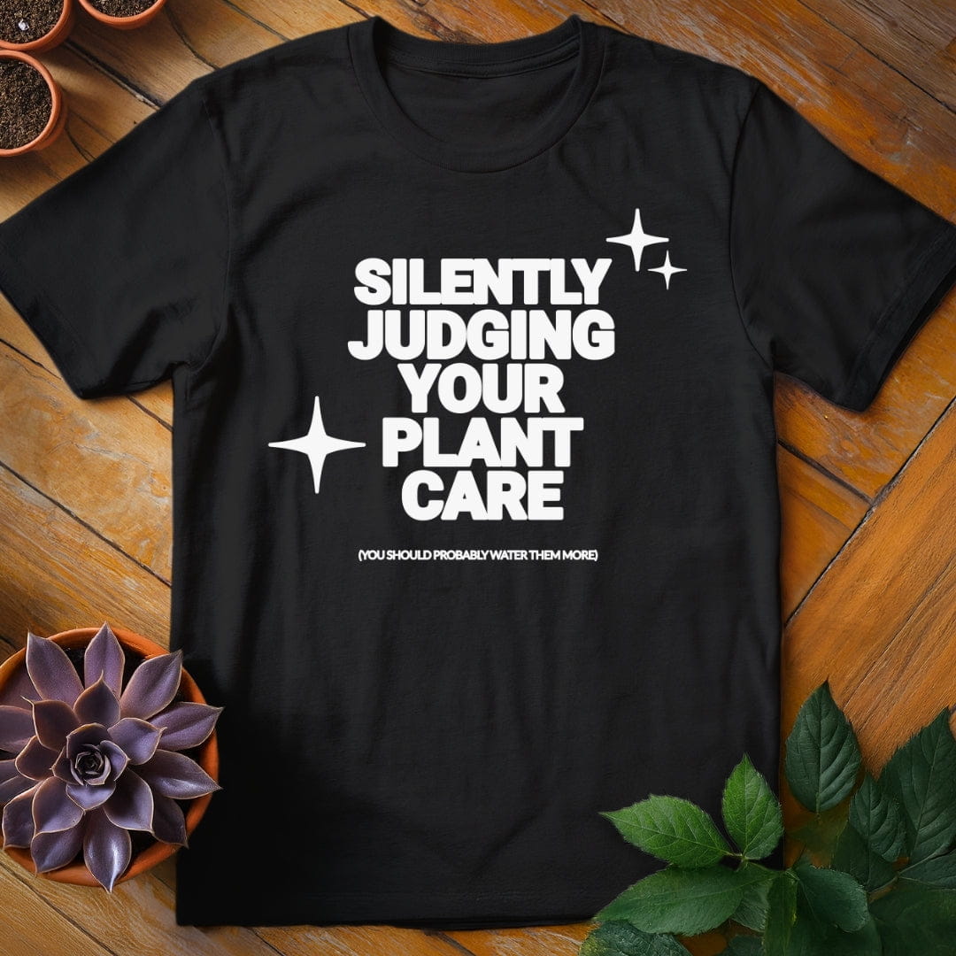 Silently Judging Your Plant Care Tee T-Shirt Black / S