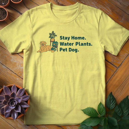 Stay Home. Water Plants. Pet Dog. Tee T-Shirt Cornsilk / S