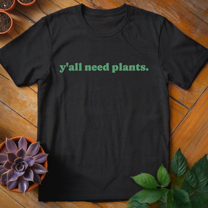 Y'all Need Plants Tee T-Shirt Black / S