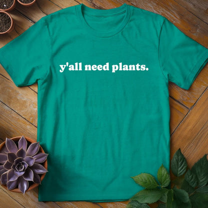 Y'all Need Plants Tee T-Shirt Jade Dome / S