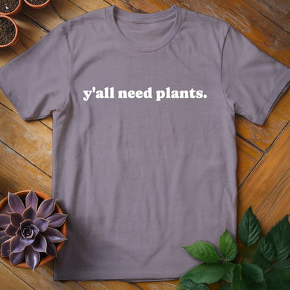 Y'all Need Plants Tee T-Shirt Paragon / S
